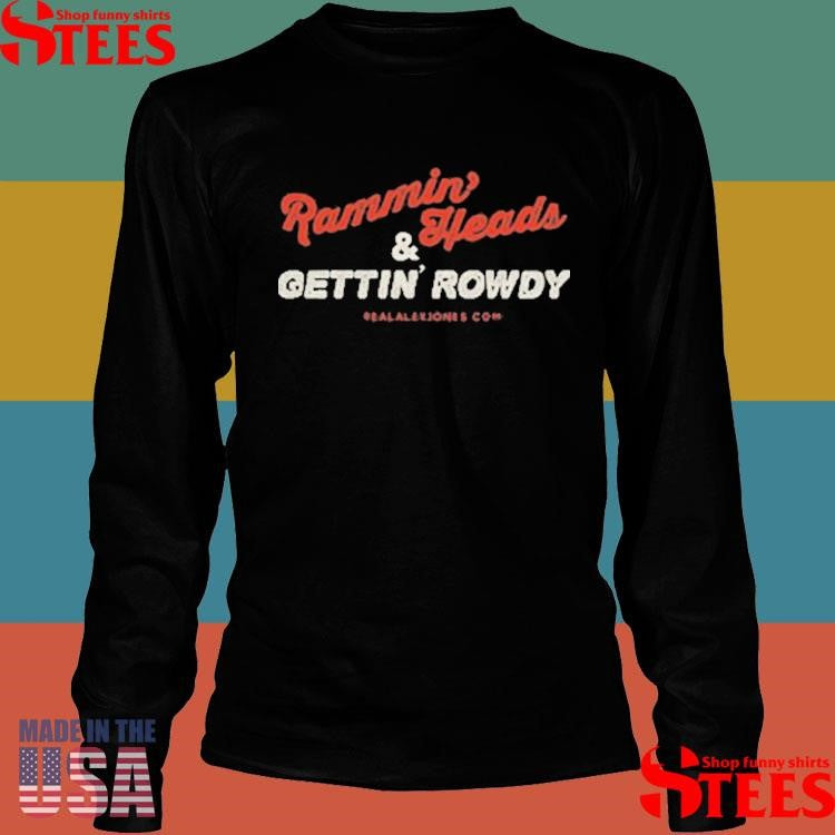 Rammin’ Heads And Gettin’ Rowdy T-shirts