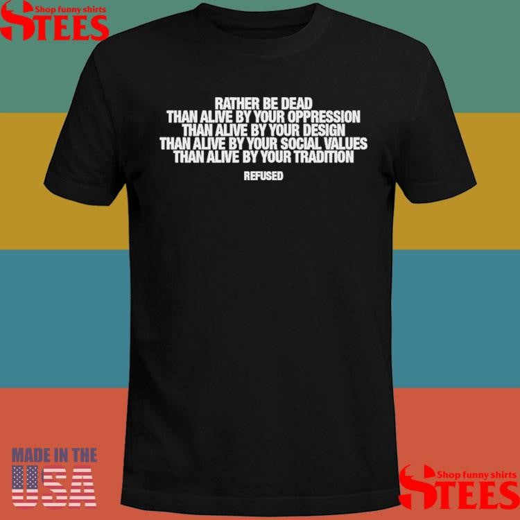 Rather Be Dead Lyric Refused T-Shirt