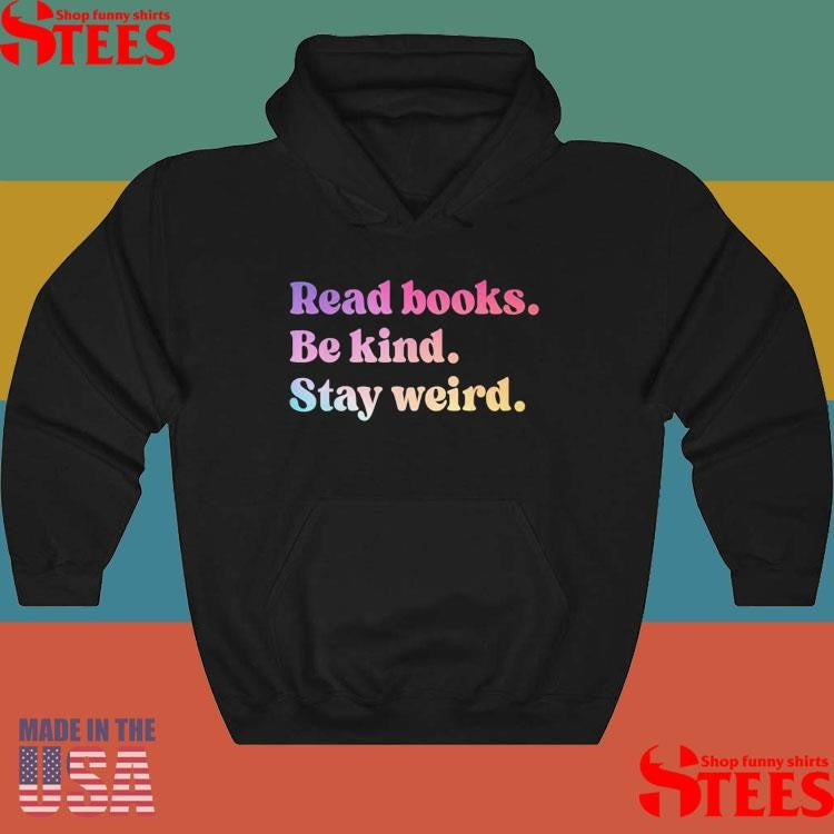 Read Books Be Kind Stay Weird T-shirt