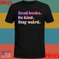 Read Books Be Kind Stay Weird T-shirt