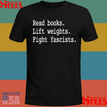 Read Books Lift Weights Fight Fascists T-shirt
