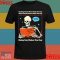 Reading Books Won’t Make You Gay Other People Won’t Make You Gay Being Gay Makes You Gay Shirts