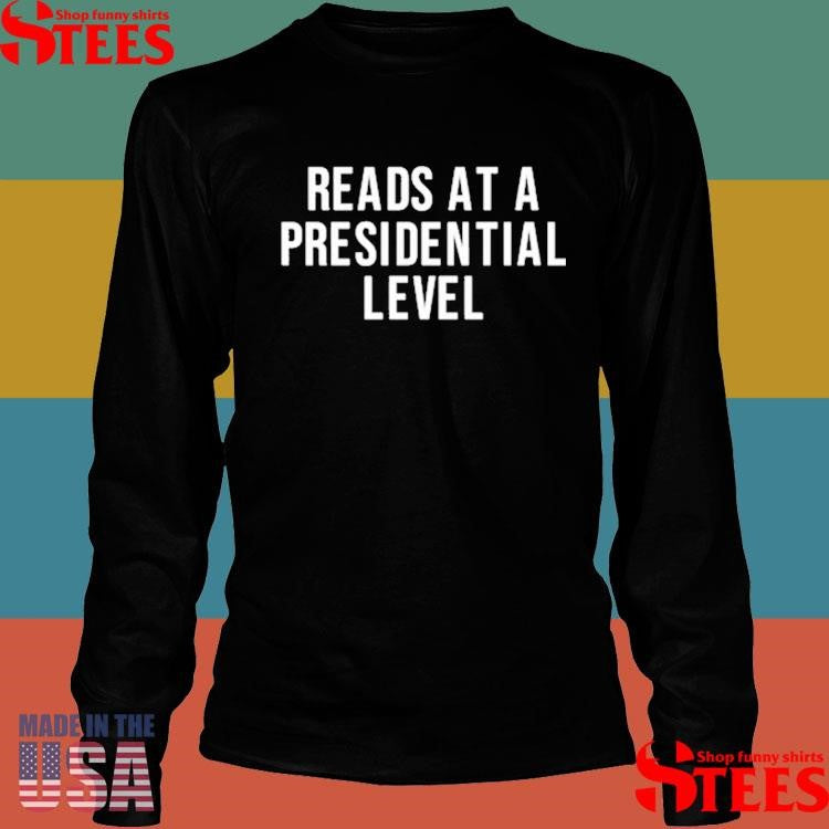 Reads At A Presidential Level Shirts