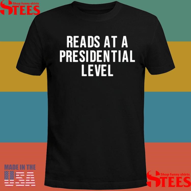 Reads At A Presidential Level Shirts