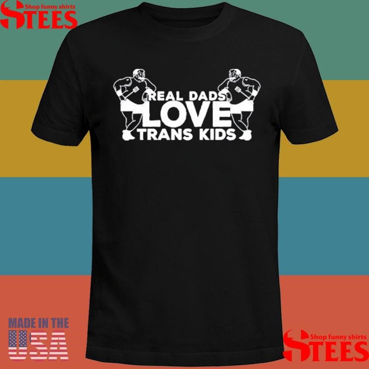 Real Dads Love Trans Kids T-shirt