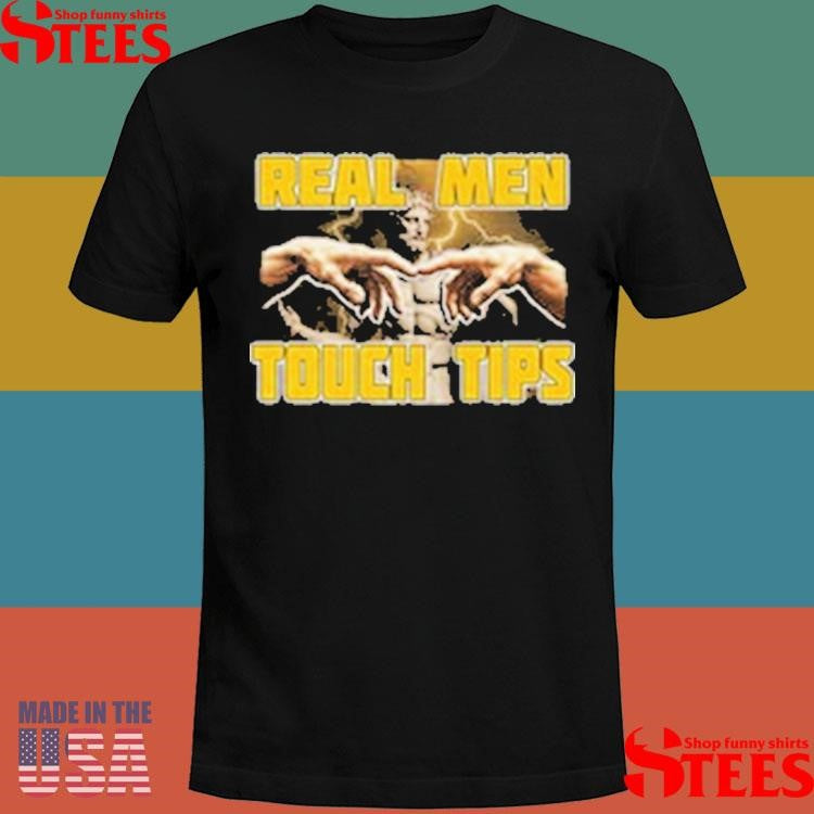 Real Men Touch Tips T-shirt