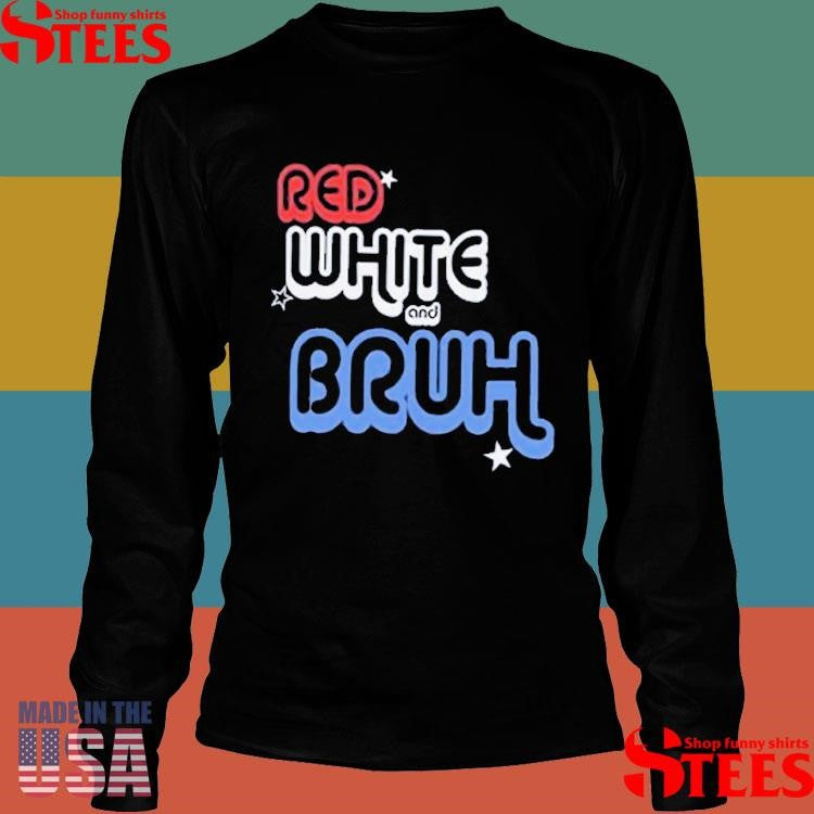 Red White And Bruh T-shirt