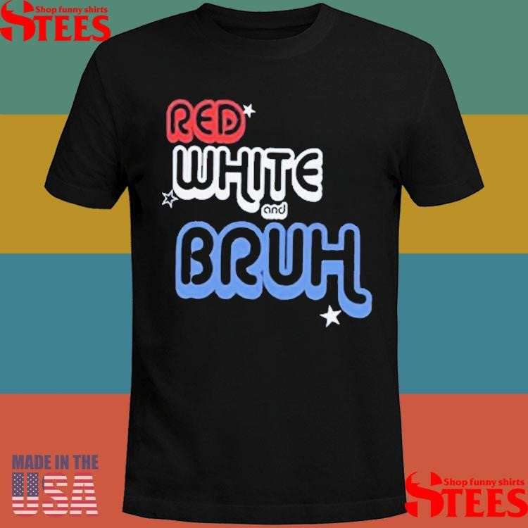 Red White And Bruh T-shirt