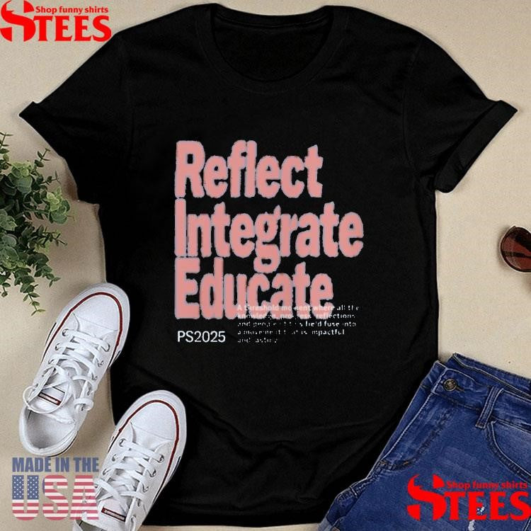 Reflect Integrate Educate Ps2025 Integrate Shirts