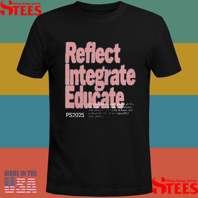 Reflect Integrate Educate Ps2025 Integrate Shirts