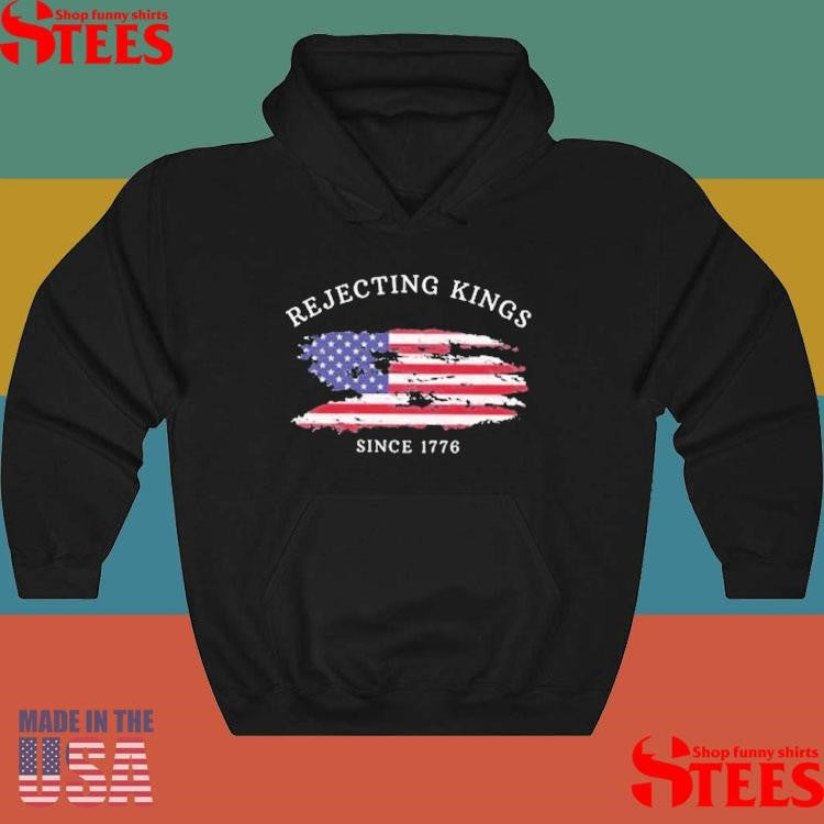 Rejecting Kings Since 1776 Shirts