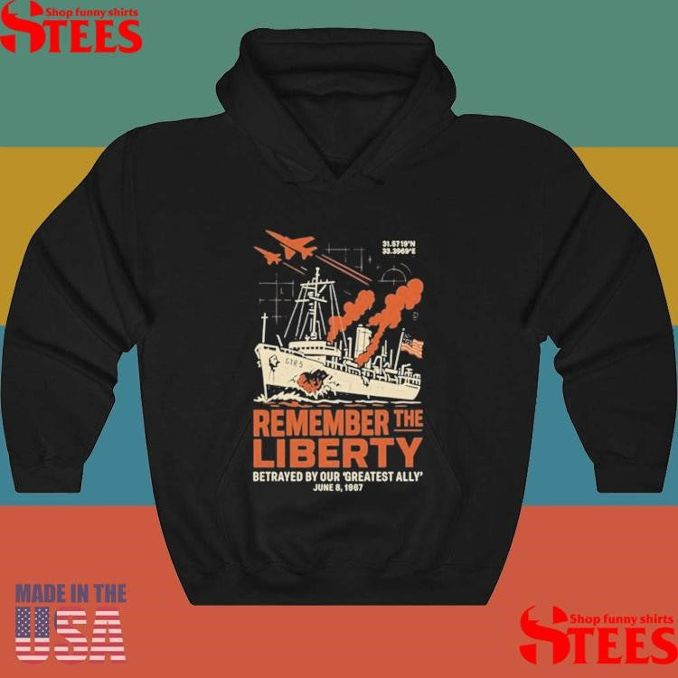 Remember The Liberty Betrayed By Our ‘greatest Ally’ June 8, 1967 Shirts