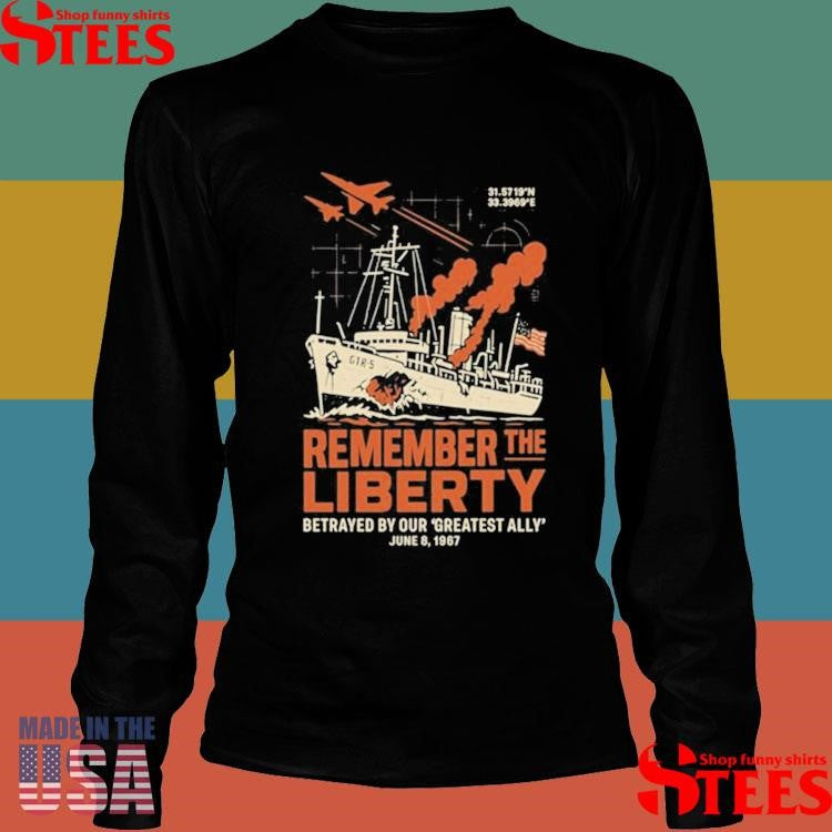 Remember The Liberty Betrayed By Our ‘greatest Ally’ June 8, 1967 Shirts