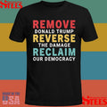 Remove Donald Trump Reverse The Damage Reclaim Our Democracy Shirts