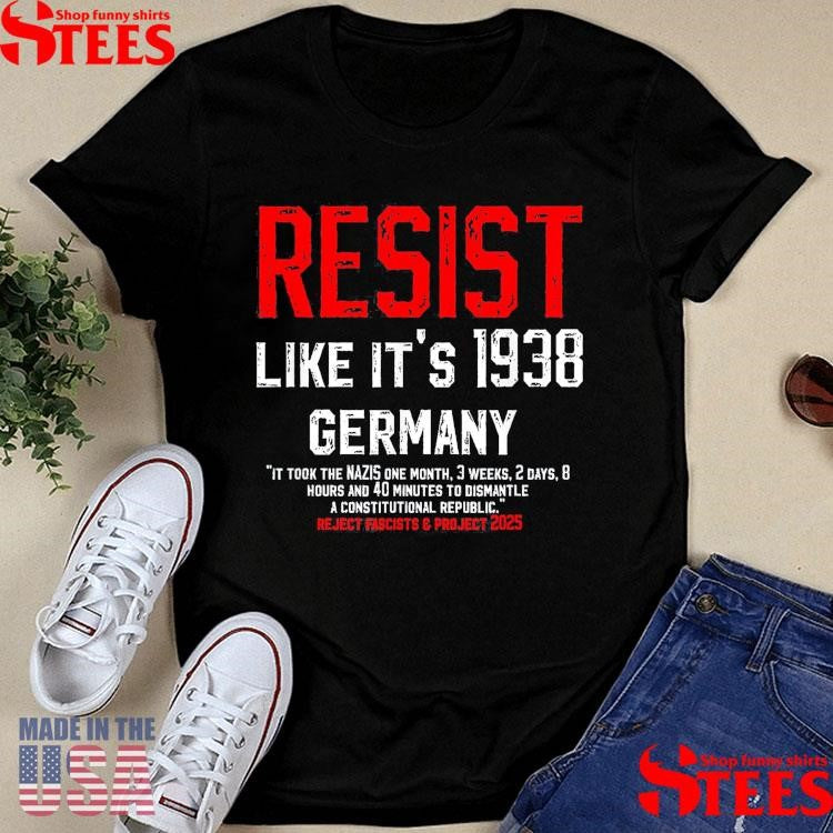 Resist Like It’s 1938 Germany Reject Fascists & Project 2025 Shirts