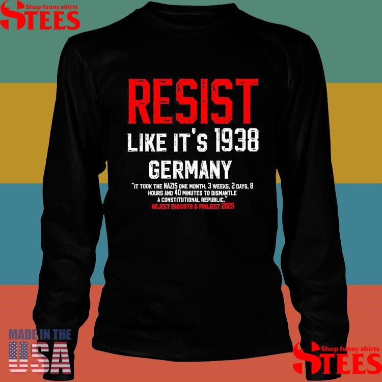 Resist Like It’s 1938 Germany Reject Fascists & Project 2025 Shirts