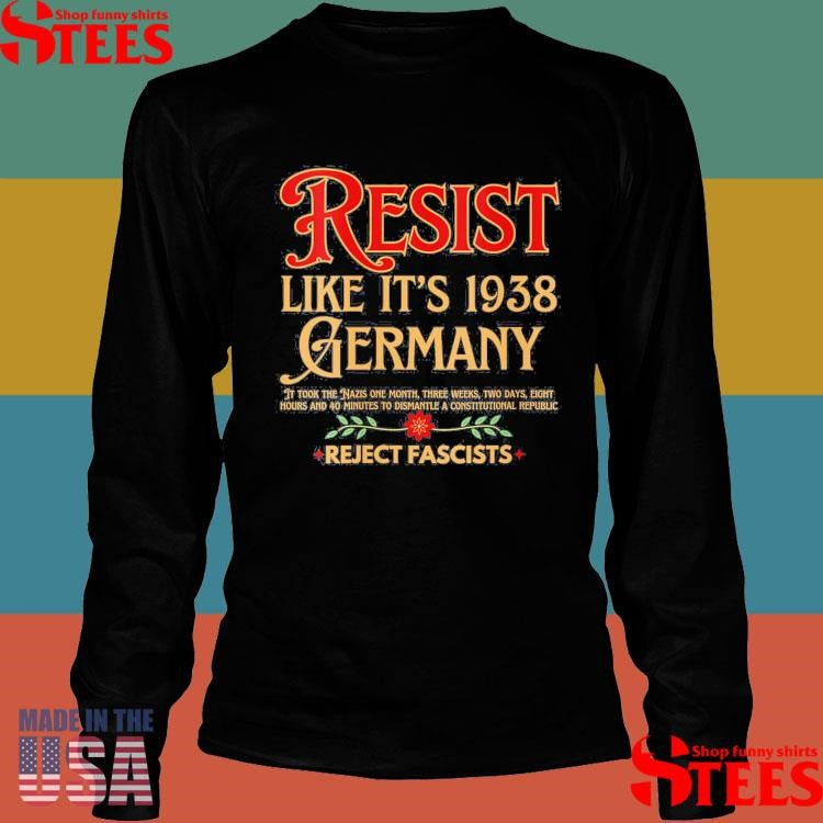 Resist Like It’s 1938 Germany Reject Fascists Shirts