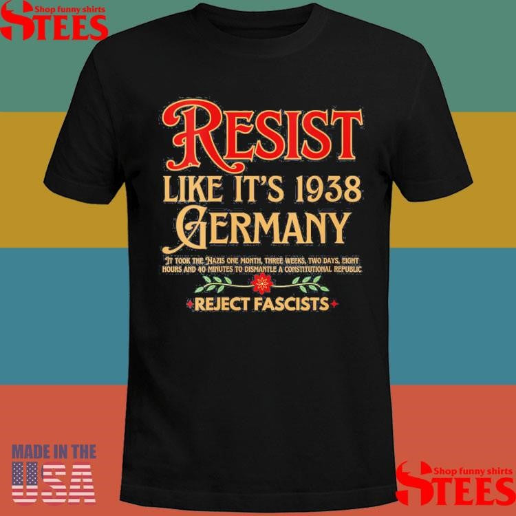 Resist Like It’s 1938 Germany Reject Fascists Shirts