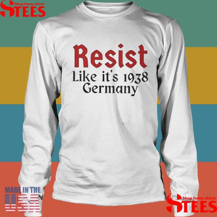 Resist like it’s 1938 germany America Trump Shirts