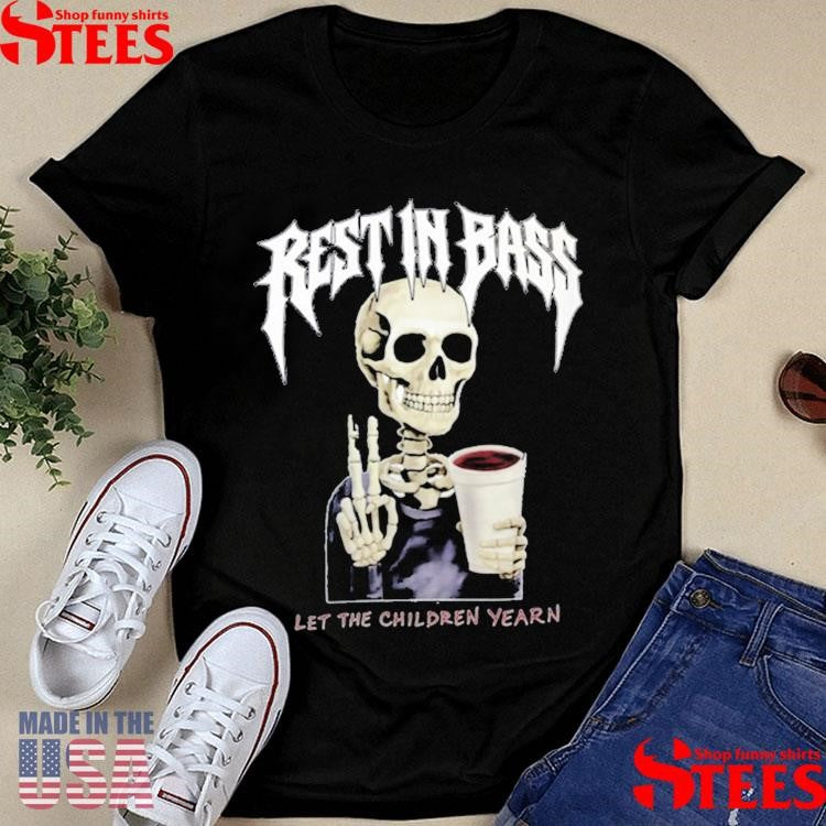 Rest In Bass Let The Children Yearn T-shirt