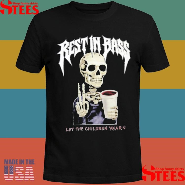 Rest In Bass Let The Children Yearn T-shirt