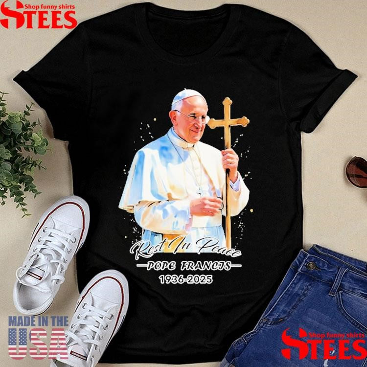 Rest In Peace Pope Francis 1936 2025 Shirts