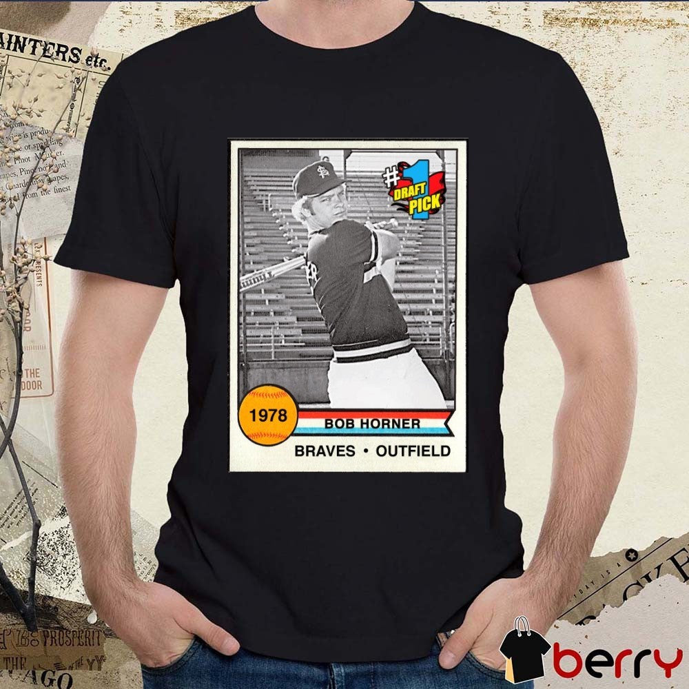 Rest in Peace Bob Horner Atlanta Braves Outfield 1978 #1 Draft Pick Poster t-shirt