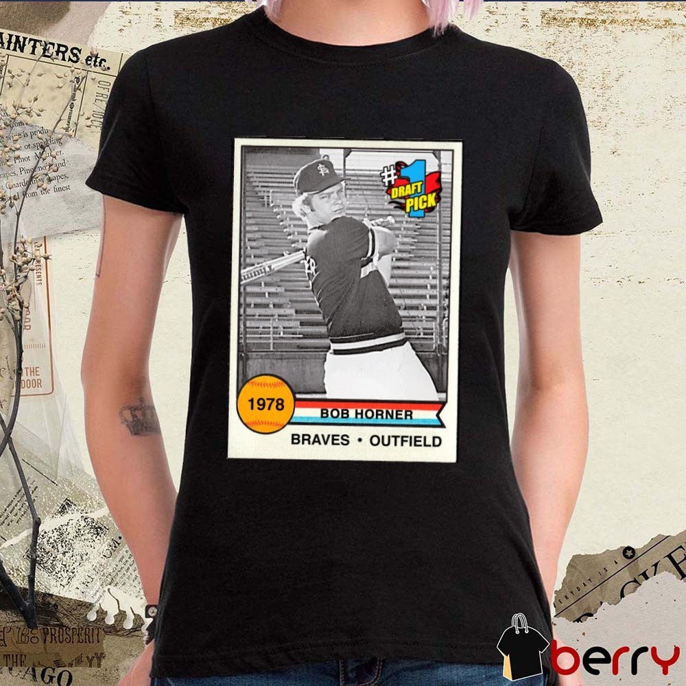 Rest in Peace Bob Horner Atlanta Braves Outfield 1978 #1 Draft Pick Poster t-shirt