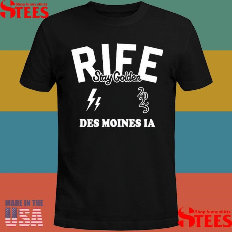 Rife Stay Golden Des Moines Ia 2025 T-shirt
