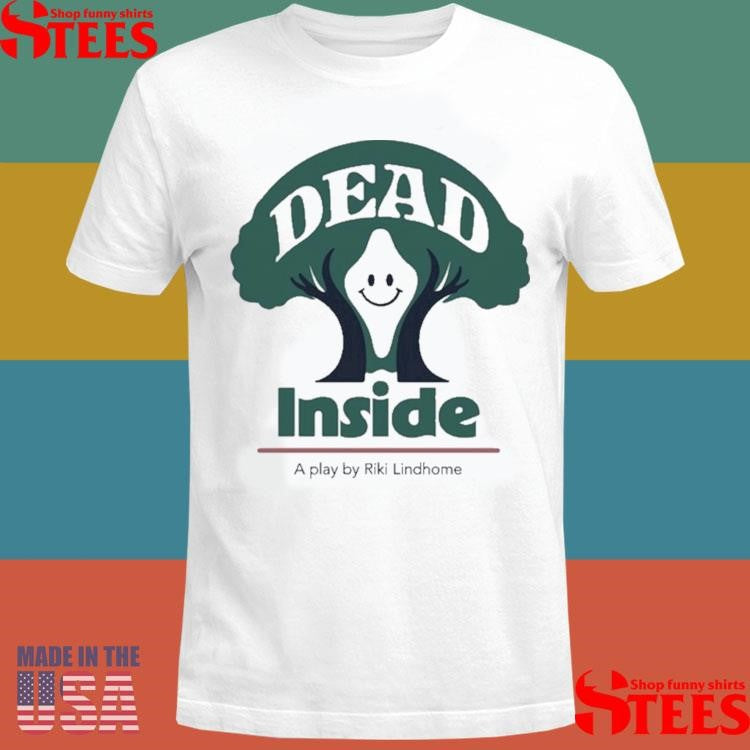 Riki Lindhome Dead Inside A Play T-shirt