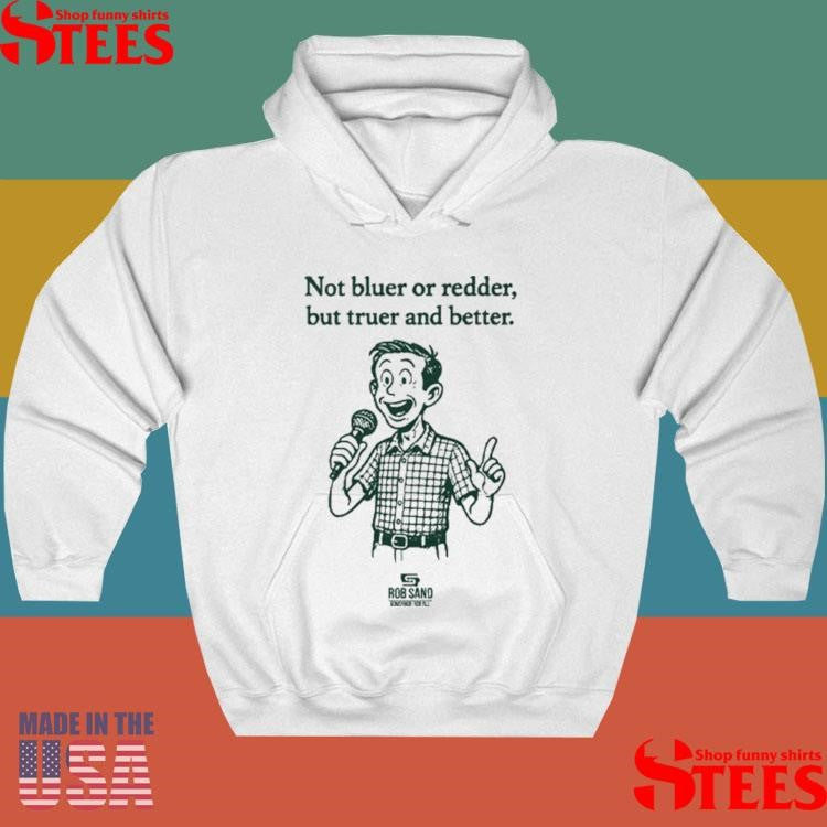 Rob Sand Not Bluer Or Redder But Truer And Better Shirts
