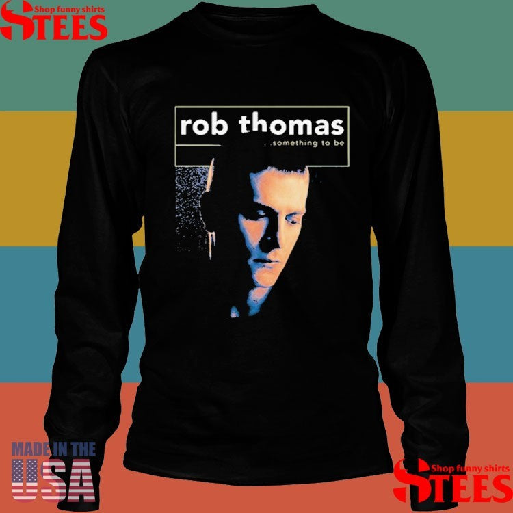 Rob Thomas Something To Be Shirts