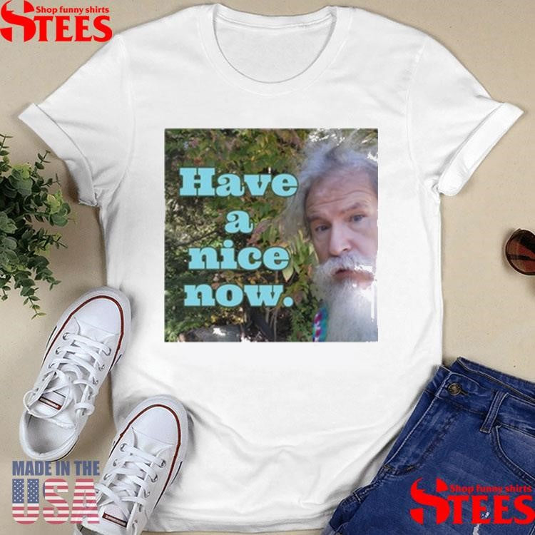 Rodney Norman Have A Nice Now Shirt