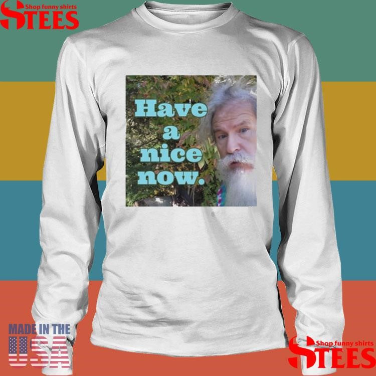 Rodney Norman Have A Nice Now Shirt