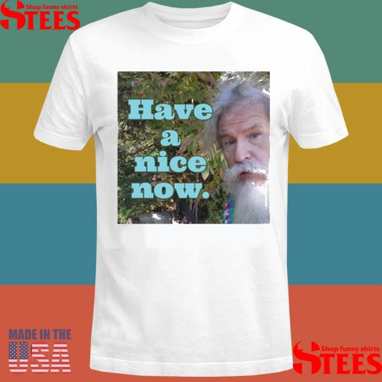 Rodney Norman Have A Nice Now Shirt