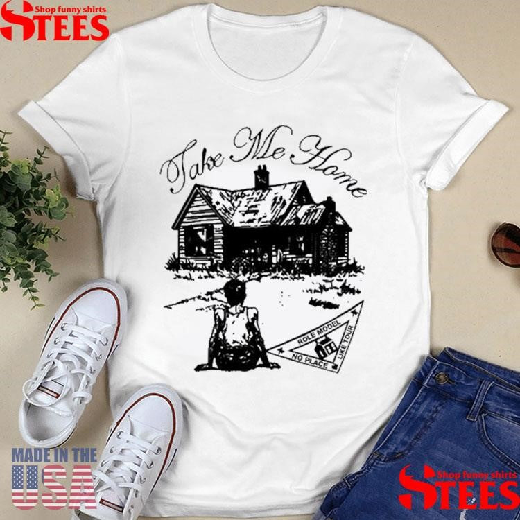 Role Model Take Me Home Shirts