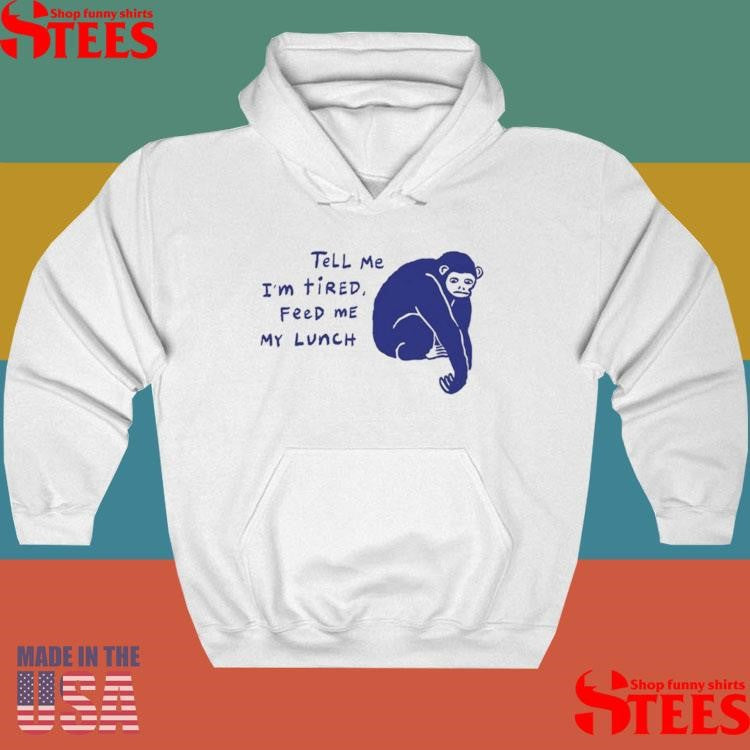 Ruby Gill Tell Me I’m Tired Feed Me My Lunch Shirts