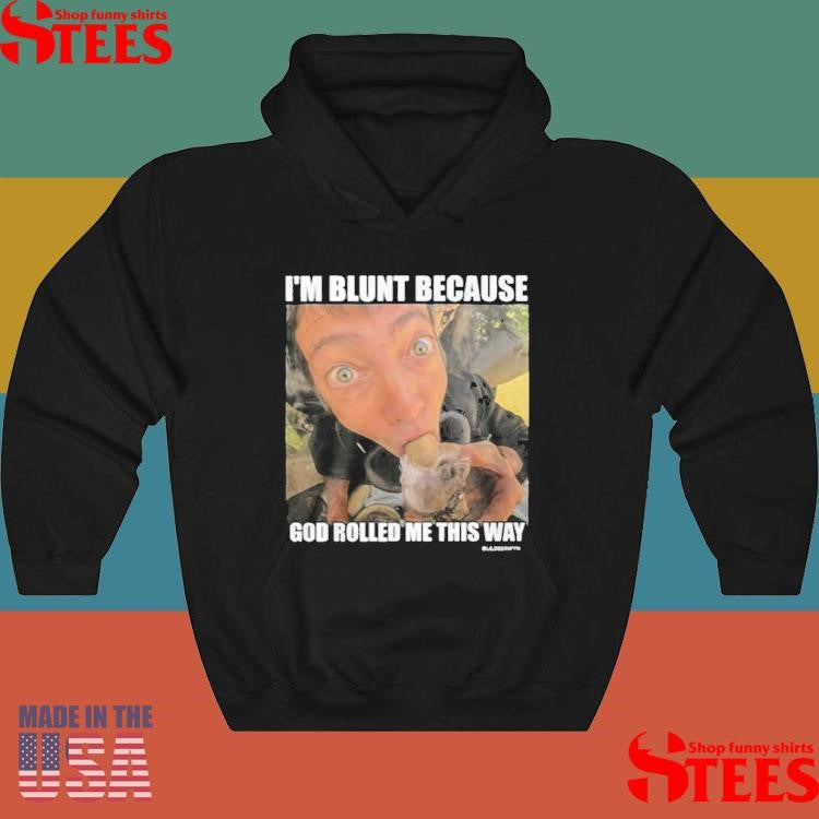Rusty Cage I’m Blunt Because God Rolled Me This Way T-shirt