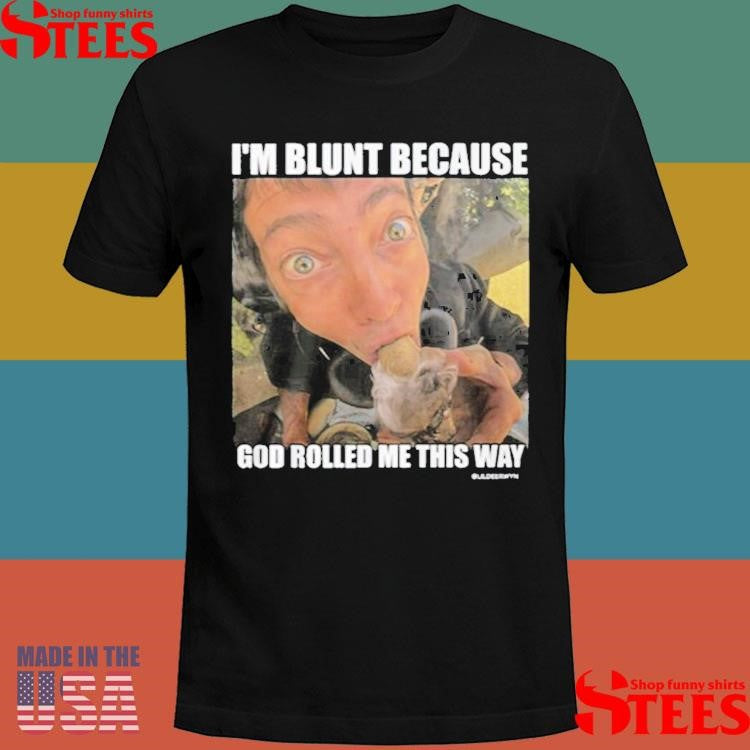Rusty Cage I’m Blunt Because God Rolled Me This Way T-shirt