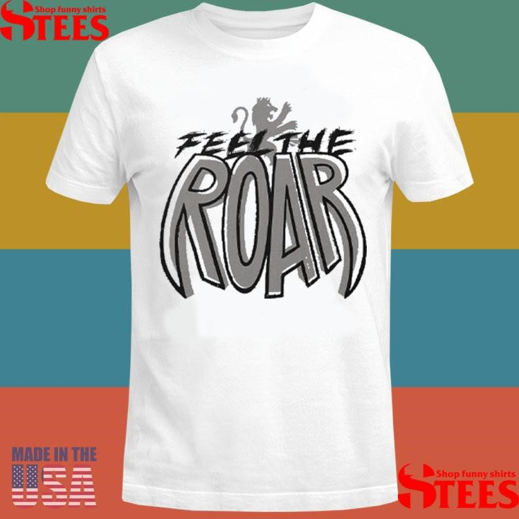 Sacramento Kings Feel The Roar Shirts