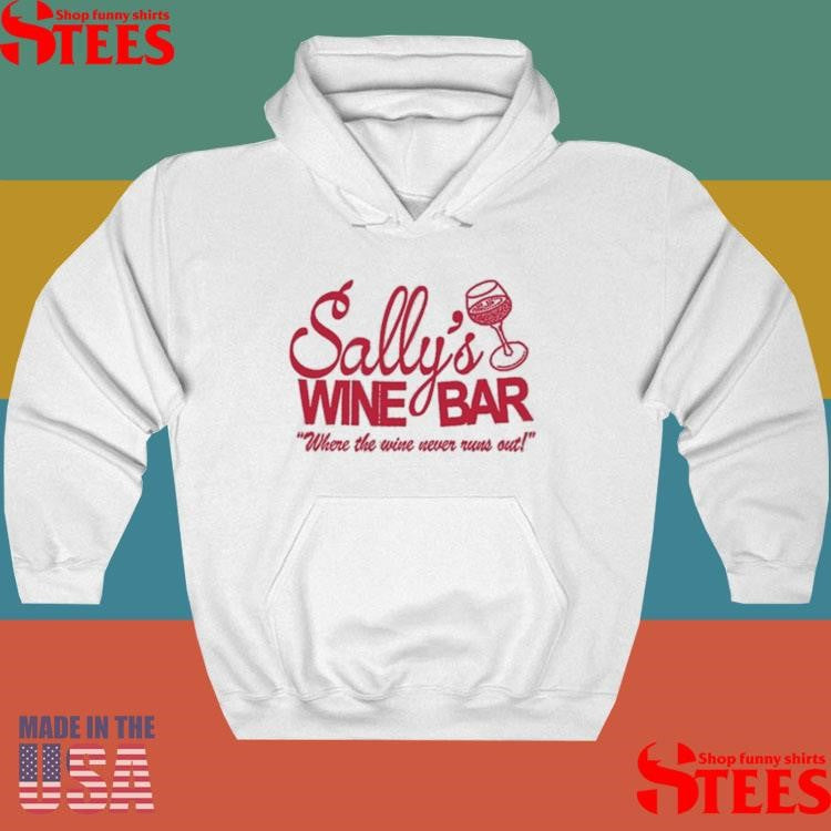 Sally’s Wine Bar Where The Wine Never Runs Out Shirts