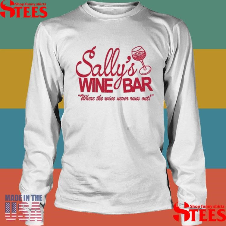 Sally’s Wine Bar Where The Wine Never Runs Out Shirts
