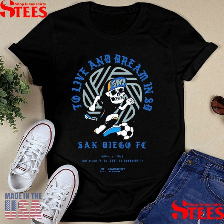 San Diego Fc Vs Seattle Sounders Fc To Live And Dream In Sd April 5 2025 Shirts