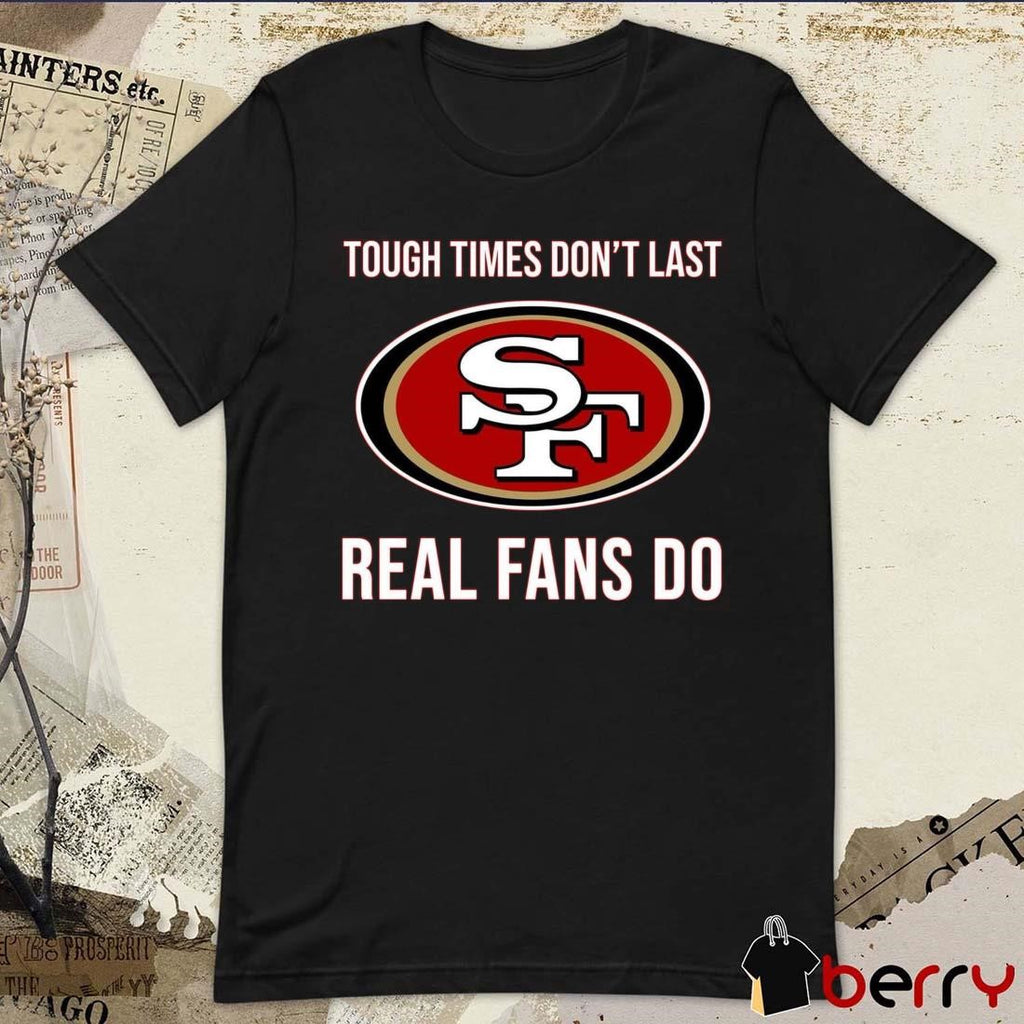 San Francisco 49ers vs Detroit Lions Tough Times Don’t Last Real Fans Do t-shirt
