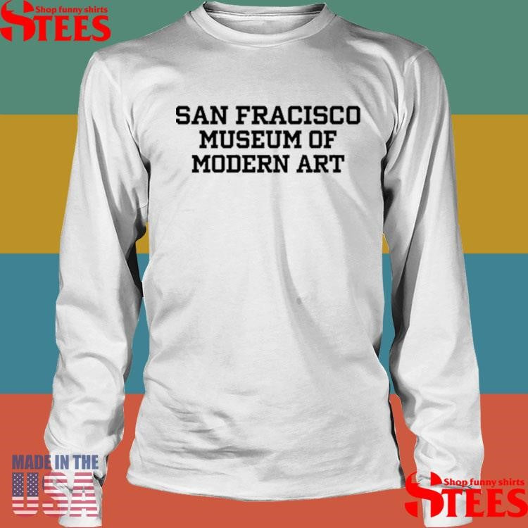 San Francisco Museum Of Modern Art Shirts