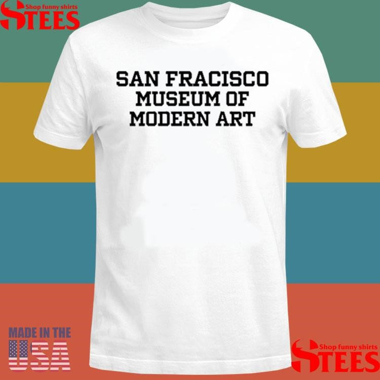 San Francisco Museum Of Modern Art Shirts