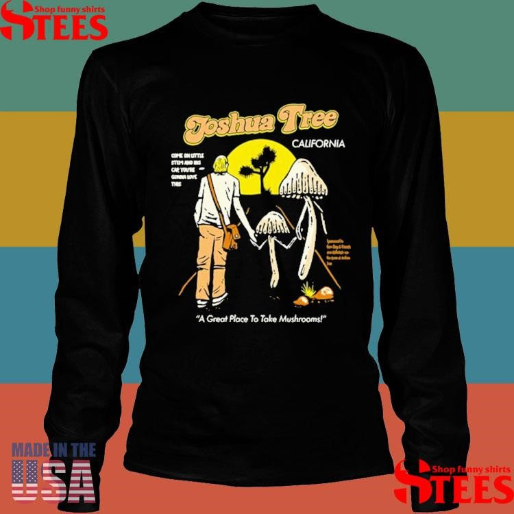 Santa Barbara California A Great Place To Make Mushrooms Sponsored By Boss Dog And Friends And Definitely Not The Town Of Joshua Tree Shirts