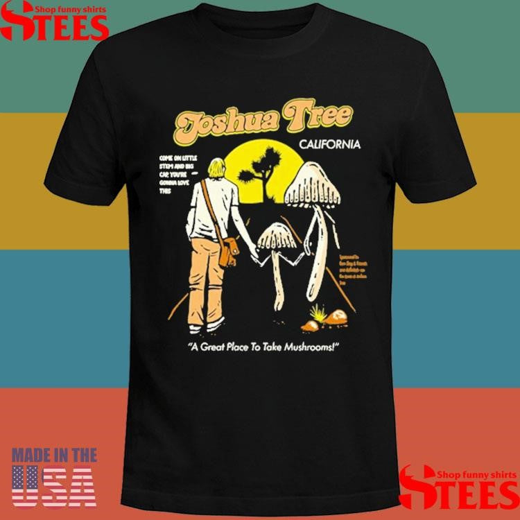Santa Barbara California A Great Place To Make Mushrooms Sponsored By Boss Dog And Friends And Definitely Not The Town Of Joshua Tree Shirts