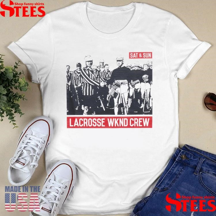 Sat And Sun Lacrosse Wknd T-shirts