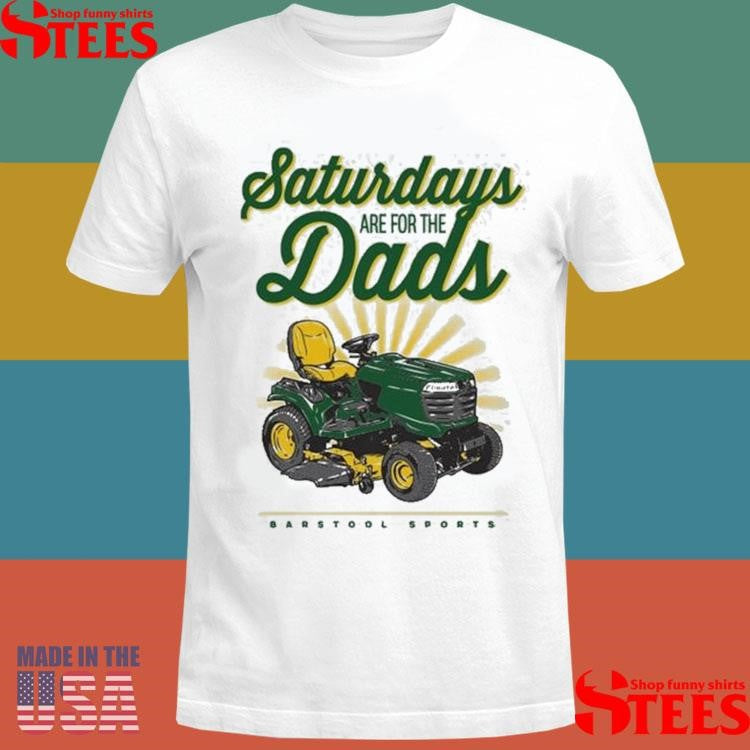 Saturdays Are For The Dads Riding Mower Shirts
